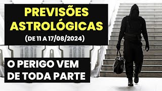 PREVISÃƒO ASTROLÃ“GICA DE 11 A 17 DE AGOSTO 2024  O PERIGO VEM DE TODA PARTE [upl. by Rochette]