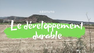 Questce le DEVELOPPEMENT DURABLE   Géotuto [upl. by Einalam]