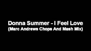 Donna Summer  I Feel Love Marc Andrews Chops And Mash Mix [upl. by Sulakcin]