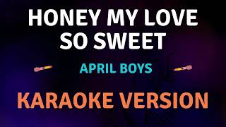 HONEY MY LOVE SO SWEET  April Boys New Karaoke song with Lyrics [upl. by Akinhoj274]