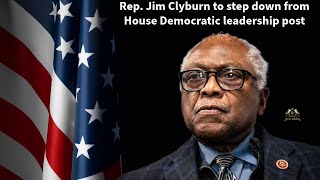 Rep Jim Clyburn Announces Decision to Step Down from House Democratic Leadership Post [upl. by Aitnohs]