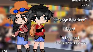 “Orange Warriors” react to the past • One Piece Next Generation • my AU • 13 Introducción [upl. by Suhcnip]