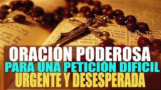 ORACIÓN PODEROSA PARA UNA PETICIÓN DIFÍCIL URGENTE Y DESESPERADA [upl. by Ssegrub]