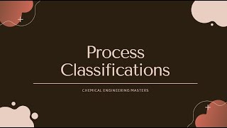 Process classifications  Chemical Engineering [upl. by Kimitri717]