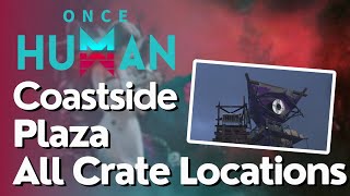 All Crate Locations for Coastside Plaza in Once Human [upl. by Angrist]