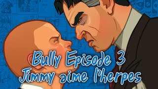 Bully  Episode 3  Jimmy aime lherpès [upl. by Nichola]