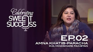 Celebrating Sweet Success EP 02  Amna KhatibParacha  MD Mindshare [upl. by Hasin]