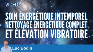 Soin énergétique intemporel  Nettoyage énergétique complet et Élévation vibratoire [upl. by Jona133]