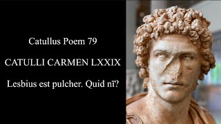 CATULLUS Poem 79 Lesbius est pulcher Quid nī Quem Lesbia mālit quam tē Latin amp English [upl. by Romine]