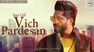 Vich Pardesan Full Audio Song  Jassi Gill  Punjabi Song Collection  Speed Records [upl. by Belford]