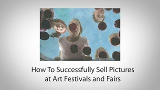 How To Successfully Sell Pictures at Art Festivals and Fairs [upl. by Kathlin975]