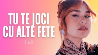 Feli  Tu te joci cu alte fete  Official Lyric Video [upl. by Ddart]