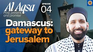 Syria the Umayyad Mosque and the Messiah’s Return  Ep 4  AlAqsa Series  Dr Omar Suleiman [upl. by Seravat]