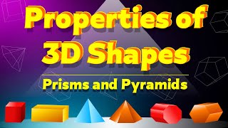 Properties of 3D Shapes  Faces Edges and Vertices of Prisms and Pyramids [upl. by Kcirdneked]