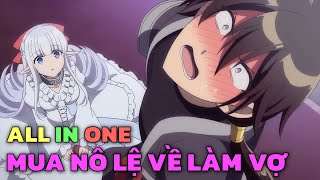 ALL IN ONE quotMa Vương Dành Hết Tiền Mua Nô Lệ Siêu Múp Về Làm Vợ quot  Trọn Bộ  Tóm Tắt Anime [upl. by Ayik7]