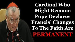 Cardinal Who Might Become Pope Declares Francis Changes To The Faith Are Permanent [upl. by Engvall834]