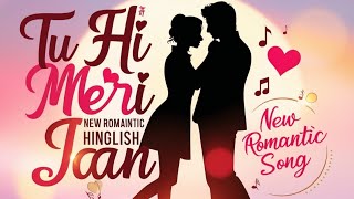 Tu Hi Meri Jaan  New Romantic Hinglish Song 2024  Heartfelt Love Anthem [upl. by Lezti]