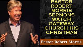 Pastor Robert Morris Sermons Watch Gateway Church His Christmas Pastor Robert Morris [upl. by Caryl]