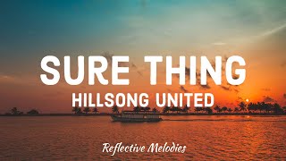 Hillsong UNITED  Sure Thing Lyrics [upl. by Aneeled]