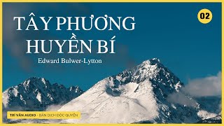 TÂY PHƯƠNG HUYỀN BÍ Phần 2  Edward BulwerLytton  Trí Văn Audio [upl. by Ardnekal671]