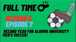 Record Year For Algoma University Mens Soccer  Full Time Podcast [upl. by Onitrof942]