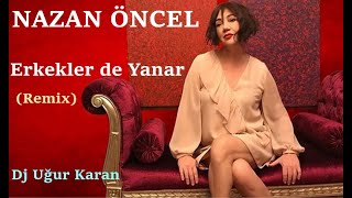 Erkekler de Yanar Remix Nazan Öncel [upl. by Huei]