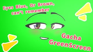 Eyes Blue × Heather Eyes blue or brown cant remember ▪︎ Gacha Green Screen ▪︎ eyesbluexheatherxd [upl. by Nerral968]