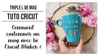 MUG PERSONNALISÉ AVEC LA CRICUT MAKER  Tuto  Triple L de Mag [upl. by Klepac313]