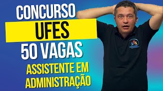 Urgente Concurso Público UFES  50 Vagas  Assistente em Administração Análise do Edital [upl. by Karalee]