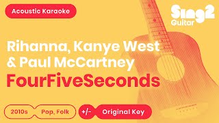 FourFiveSeconds  Rihanna Kanye West amp Paul McCartney Acoustic Karaoke [upl. by Suilenroc255]