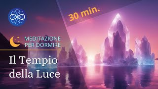 Il Tempio della Luce  meditazione guidata per dormire bene e sognare  30 min [upl. by Platus]