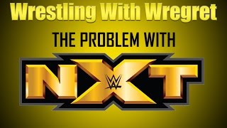 The Problem With NXT  Wrestling With Wregret [upl. by Kcinom]