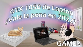 GTX 1050 DE LAPTOP en 2022  ¿RINDE BIEN O ES BASURA [upl. by Serene358]