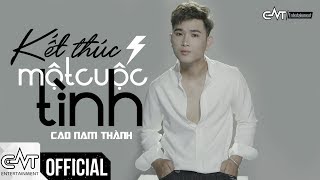 Kết Thúc Một Cuộc Tình  Cao Nam Thành Official  KTMCT [upl. by Amrac]