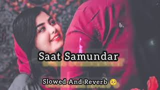 saat samundar song slowed and reverb song 🥰🎵best song [upl. by Irrac872]