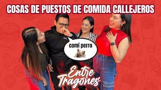 COSAS DE PUESTOS DE COMIDA CALLEJEROS  ENTRE TRAGONES  EP1 [upl. by Nivan]