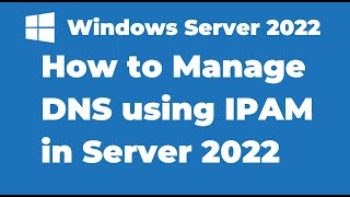 111 How to Manage DNS using IPAM in Windows Server 2022 [upl. by Arvin]