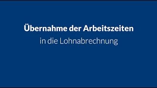 Übernahme der Arbeitszeiten in die Lohnabrechnung [upl. by Fish]