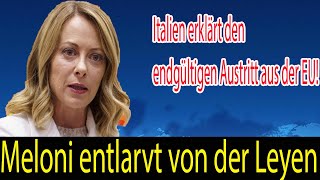 Meloni entlarvt von der Leyen Italien erklärt den endgültigen Austritt aus der EU [upl. by Phira]