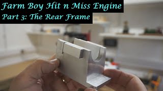 MT35 Part 3  Farm Boy Hit and Miss Engine Machining the Rear Frame By Andrew Whale [upl. by Marina]