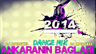 DJ Mpirgkel  Ankaranin Baglari Dance Mix 2014 [upl. by Ylrak635]