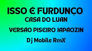 Isso É FurdunçoCasa do Luan  Remix Versão Piseiro Japãozin DJ Mobile RmX [upl. by Ahsekam]