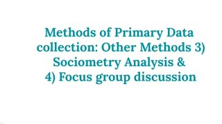 37 Methods of Primary Data collection Other Methods 3 Sociometry Analysis 4 Focus group discus [upl. by Aneekat]