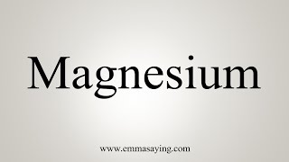 How To Say Magnesium [upl. by Witte]