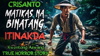 CRISANTO MATIKAS NA BINATANG ITINAKDA l Kwentong Aswang l True Horror Story [upl. by Aroda]