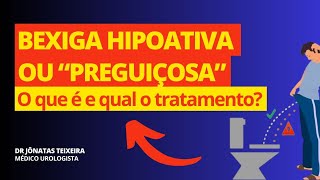 BEXIGA PREGUIÇOSA BEXIGA FRACA  BEXIGA HIPOATIVA  UROLOGISTA ESCLARECE O QUE É E O TRATAMENTO [upl. by Artenek329]