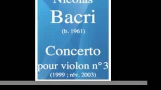 Nicolas Bacri b 1961  Concerto pour violon et orchestre n°3 19992003 [upl. by Pierrette]