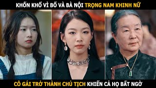 Bị trọng nam khinh nữ cô gái mang chức giám đốc về làm cả họ ngỡ ngàng [upl. by Correy976]