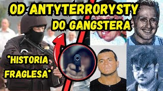 Krwawa Historia Fraglesa Od Antyterrorysty do Gangstera [upl. by Yarvis888]