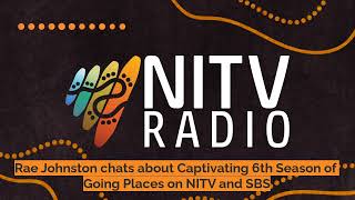 Rae Johnston chats about Captivating 6th Season of Going Places on NITV and SBS  SBS NITV Radio [upl. by Ahsienot]